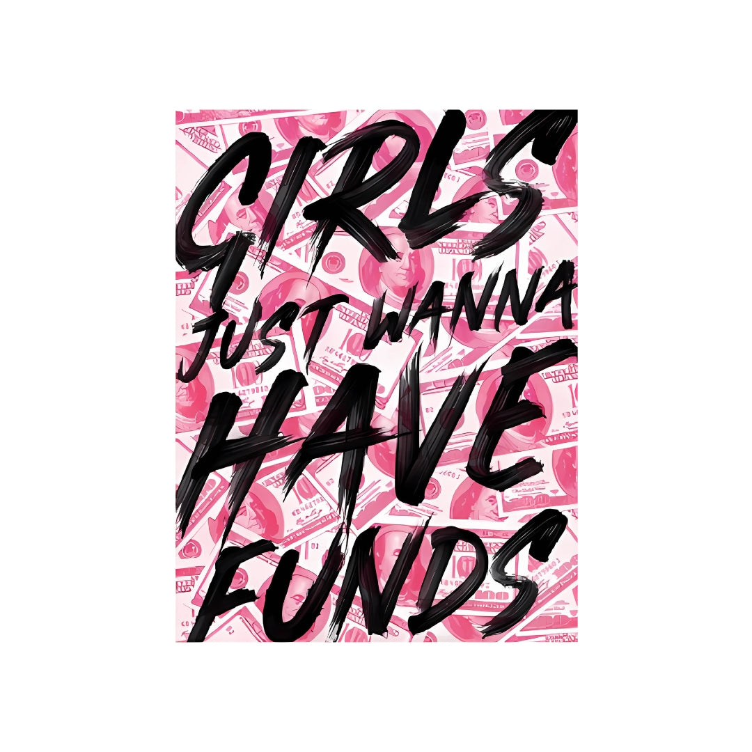 Girls Just Wanna Have Funds